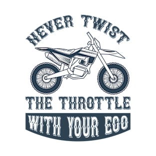 Never twist the trothttle with your ego T-Shirt