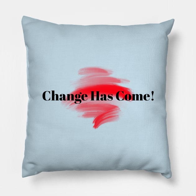 Change Has Come! Pillow by Inspire & Motivate