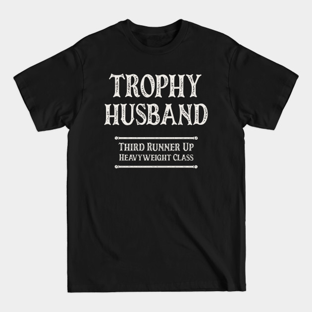 Disover Trophy Husband Third Runner Up Heavyweight Class - Husband - T-Shirt