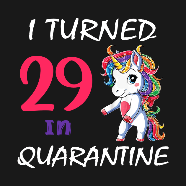 I Turned 29 in quarantine Cute Unicorn by Superdadlove