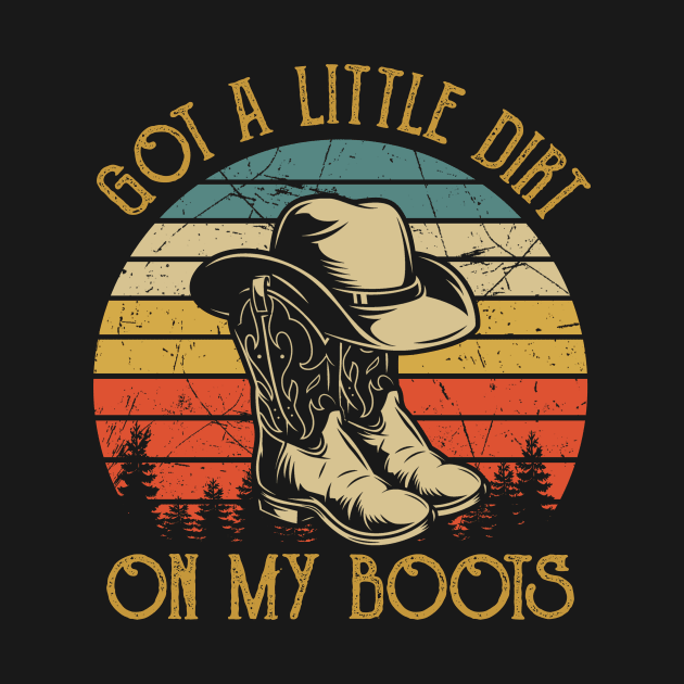 Got A Little Dirt On My Boots Funny Country Music Lover by Ice Cream Monster