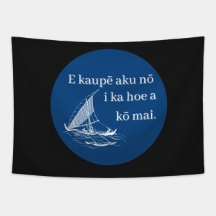 E kaupē aku nō i ka hoe a kō mai. Put forward the paddle and draw it back. ʻōlelo hawaiʻi. hawaiian language. ʻōlelo noʻeau. hawaii sayings Tapestry