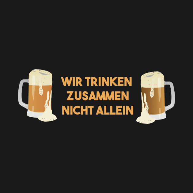 Beer Mugs Wir Trinken Zusammen Nicht Allein by NorseTech