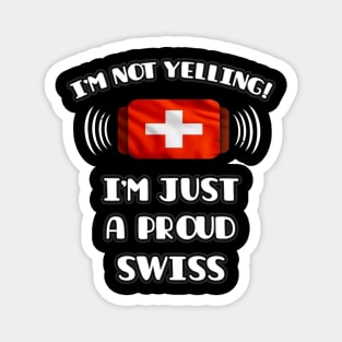 I'm Not Yelling I'm A Proud Swiss - Gift for Swiss With Roots From Switzerland Magnet