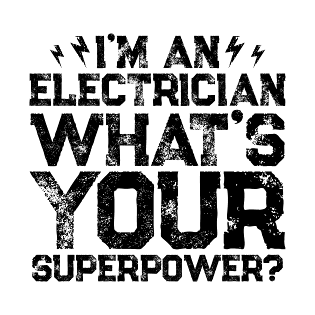 I'm An Electrician What's Your Superpower by colorsplash