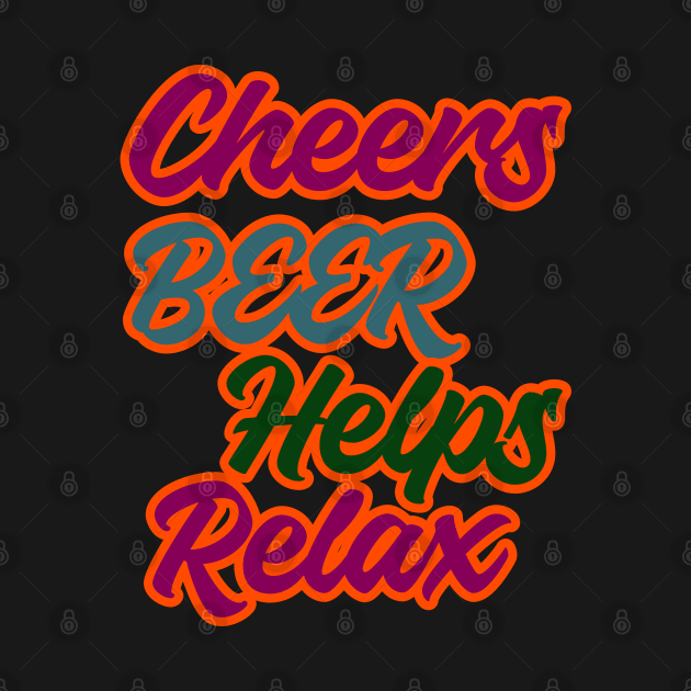 cheers beer helps relax wordings by IJALCollections