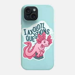 I Axolotl Questions - Axolotl Pun Phone Case