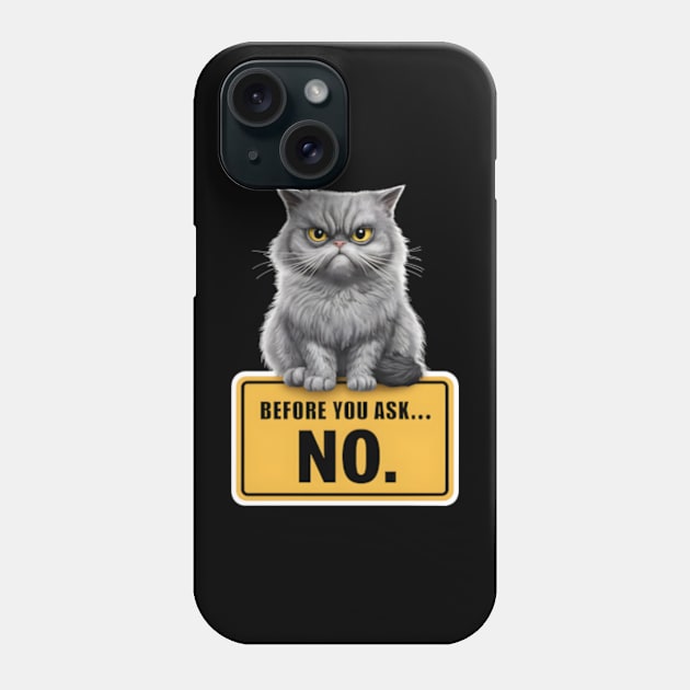 Before You Ask... No Funny Cat Design Phone Case by TF Brands