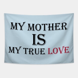 My mother is my true love Tapestry