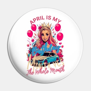 Funny April Is My Birthday Yes The Whole Month Birthday Pin