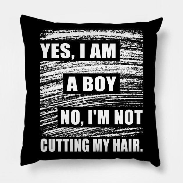 Yes, I Am A Boy No, I'm Not Cutting My Long Hair Pillow by Herotee