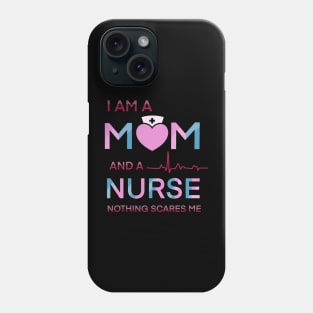 I am a mom and a nurse notning scares me Phone Case