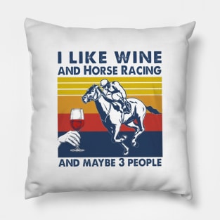 I Like Wine And Horse Racing And Maybe 3 People Pillow