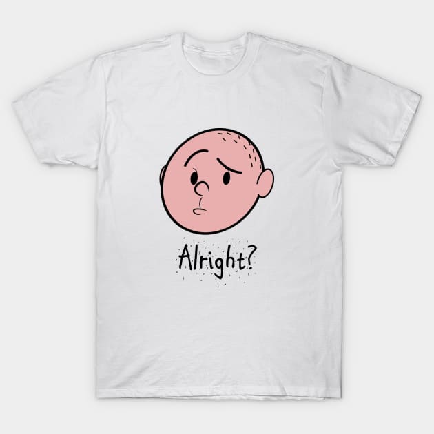 Alright? - - T-Shirt | TeePublic