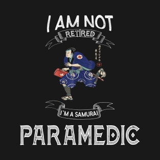 I am not retired I`m a Samurai Paramedic - Funny Samurai Champloo T-shirt T-Shirt