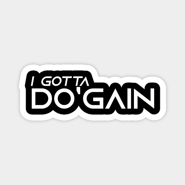 I Gotta Do'gain (White) logo.  For people inspired to build better habits and improve their life. Grab this for yourself or as a gift for another focused on self-improvement. Magnet by Do'gain