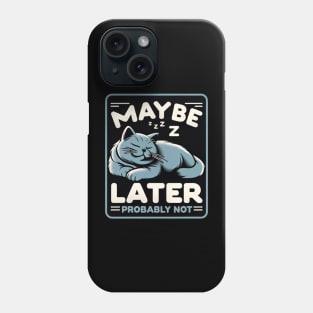 Funny Cat Lover Lazy Maybe Later Probably Not Phone Case