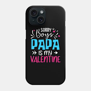 Sorry Boys Papa Is My Valentine Phone Case