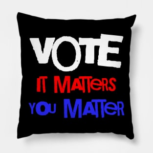 Vote It Matters You Matter Pillow