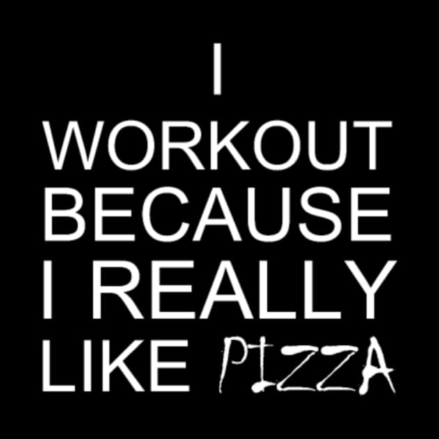 I Workout Because I Really Like Pizza Fitness by LailaLittlerwm