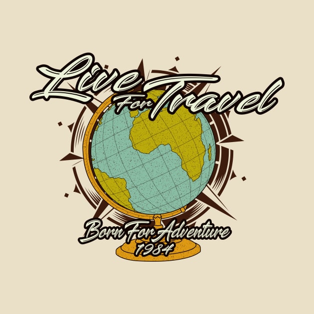 Live for travel born for adventure 1984 vintage travel art concept by Drumsartco