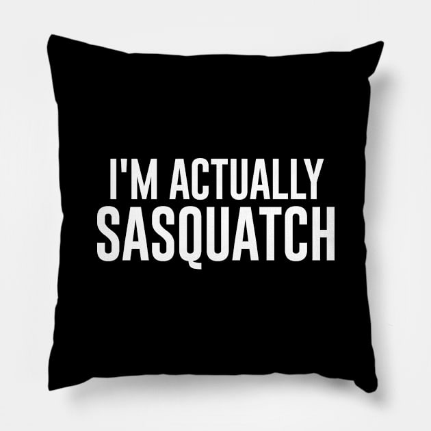 I'm Actually Sasquatch Pillow by newledesigns