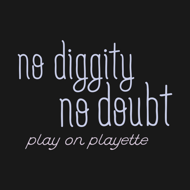 No diggity, no doubt by christinamedeirosdesigns