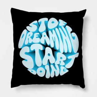 Stop Dreaming Start Doing Pillow