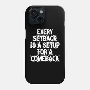 Every Setback Is A Setup For A Comeback Phone Case