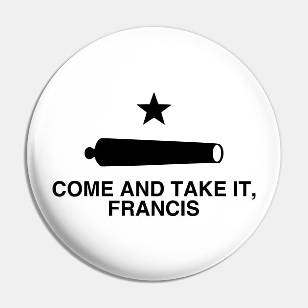 Come And Take It, Francis! Beto Comeback Pin by erock