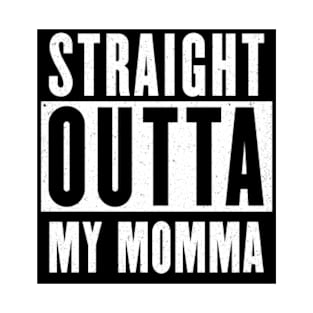 Straight outta my momma T-Shirt