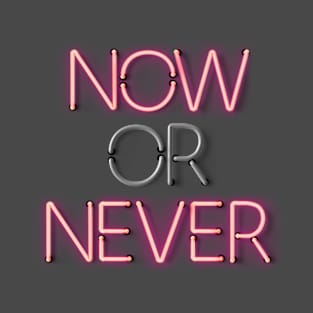 NOW or NEVER - Neon Sign T-Shirt