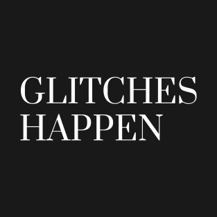 Glitches Happen T-Shirt