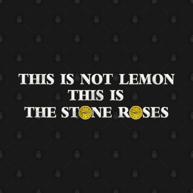 This Is Not Lemon, This Is The Stone Roses 🍋 by Wave Of Mutilation