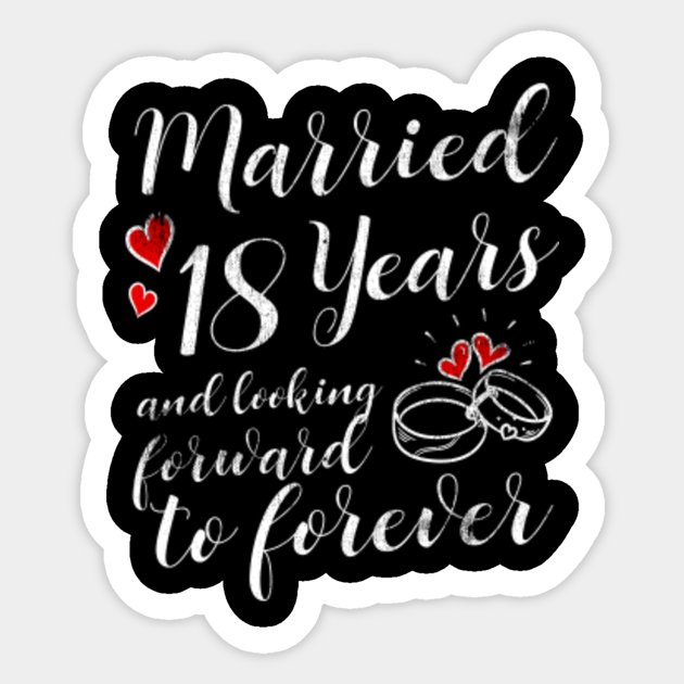 18 Year Wedding Anniversary Him Her Just Married 18 Years 18 Year Sticker Teepublic