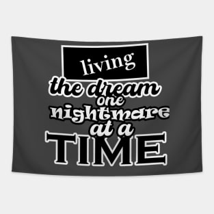 Living the dream one nightmare at a time Tapestry