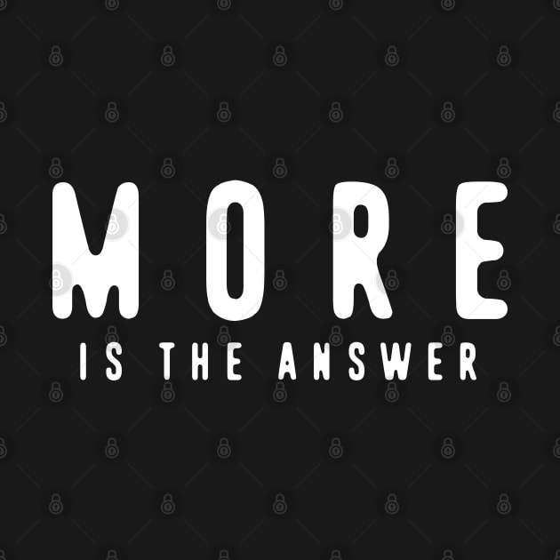 MORE is the answer by TMBTM