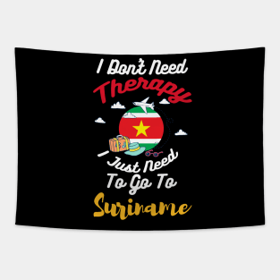 I Don't Need Therapy I Just Need To Go To Suriname Tapestry