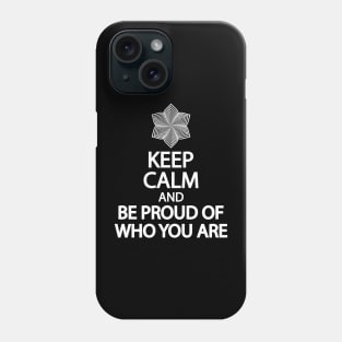 Keep calm and be proud of who you are Phone Case