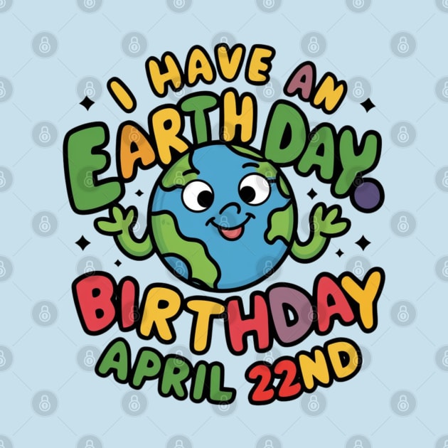 I have An Earth Day Birthday April 22nd by Dylante