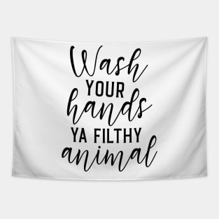 Wash Your Hands Ya Filthy Animal Tapestry