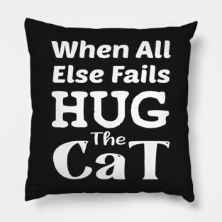 When All Else Fails, Hug The Cat Pillow