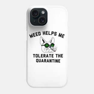 Weed helps me tolerate the quarantine Phone Case