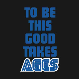 SEGA : To Be This Good Takes Ages T-Shirt