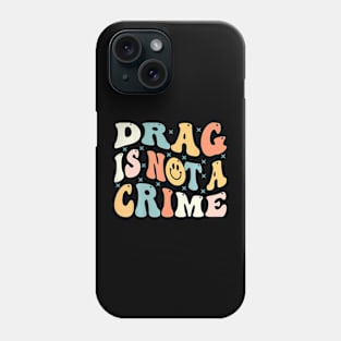 Drag Is Not A Crime Phone Case