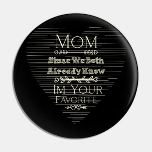 Mom I'm Your Favorite Pin