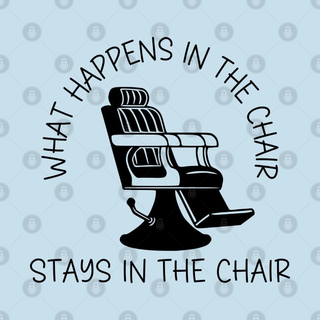 What Happens in the Chair Stays in the Chair by KayBee Gift Shop