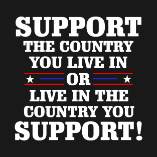 Support The Country You Live In the country you support USA flag T-Shirt