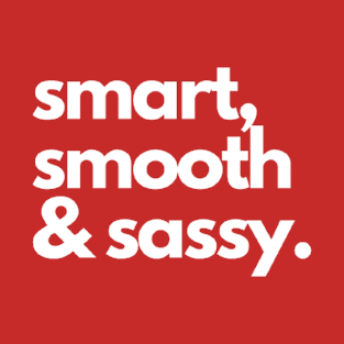 Smart, smooth, & sassy. T-Shirt