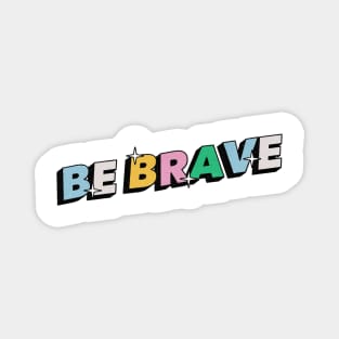 Be brave - Positive Vibes Motivation Quote Magnet